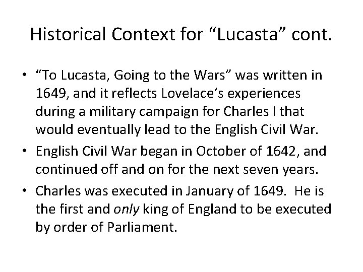 Historical Context for “Lucasta” cont. • “To Lucasta, Going to the Wars” was written