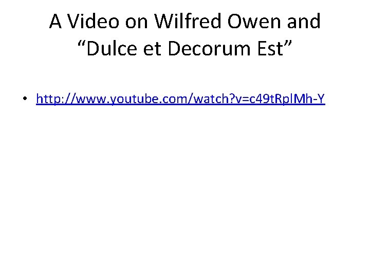 A Video on Wilfred Owen and “Dulce et Decorum Est” • http: //www. youtube.