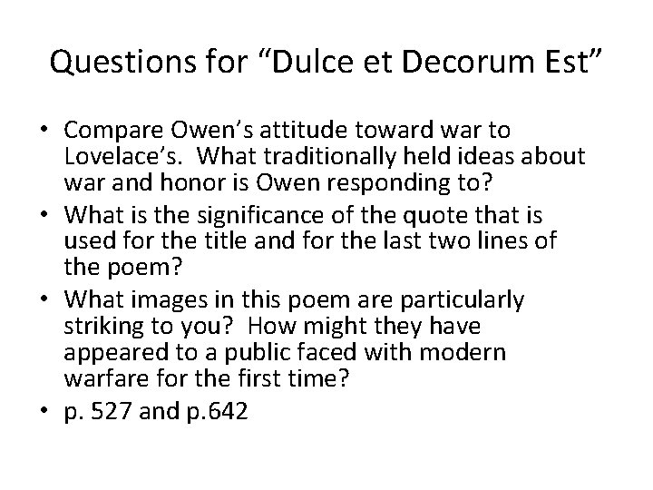Questions for “Dulce et Decorum Est” • Compare Owen’s attitude toward war to Lovelace’s.