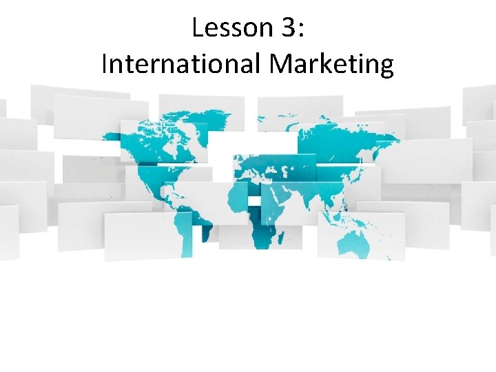 Lesson 3: International Marketing 
