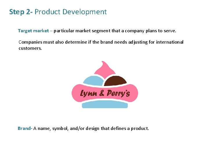 Step 2 - Product Development Target market – particular market segment that a company