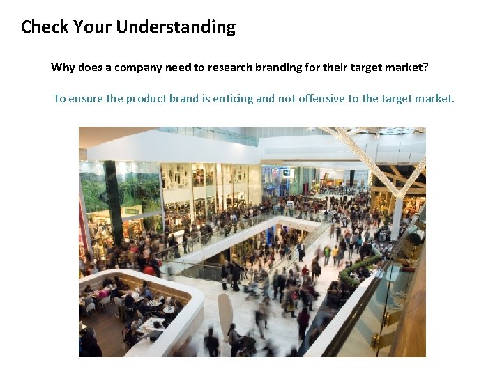 Check Your Understanding Why does a company need to research branding for their target