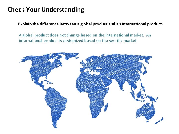 Check Your Understanding Explain the difference between a global product and an international product.