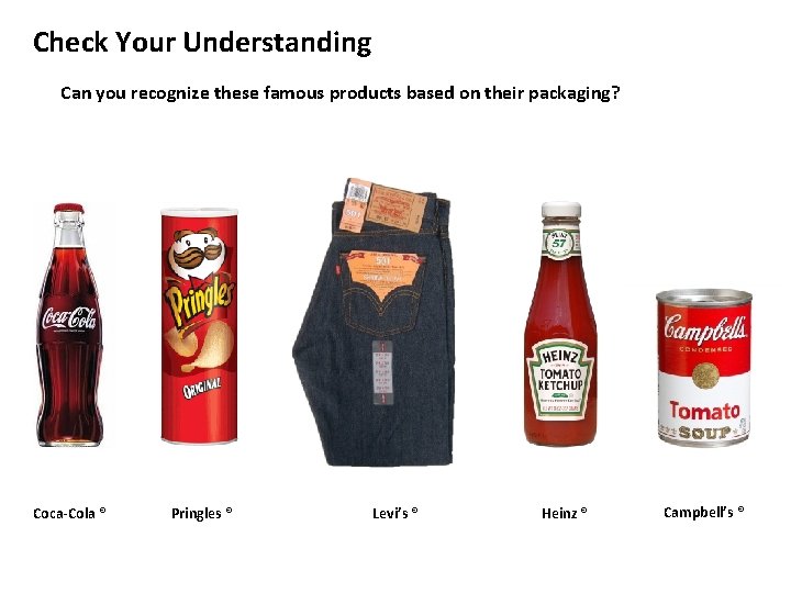 Check Your Understanding Can you recognize these famous products based on their packaging? Coca-Cola