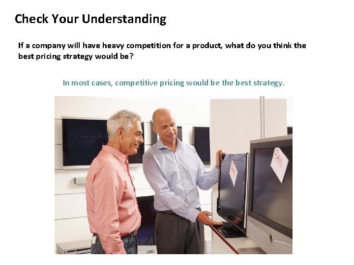 Check Your Understanding If a company will have heavy competition for a product, what