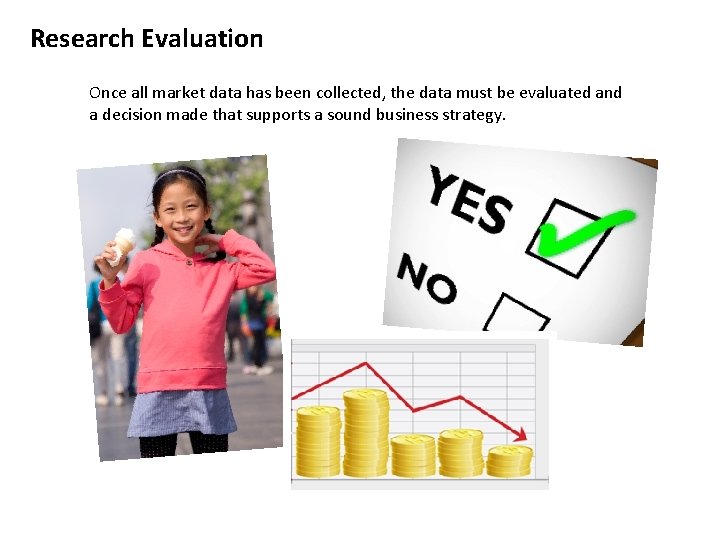 Research Evaluation Once all market data has been collected, the data must be evaluated