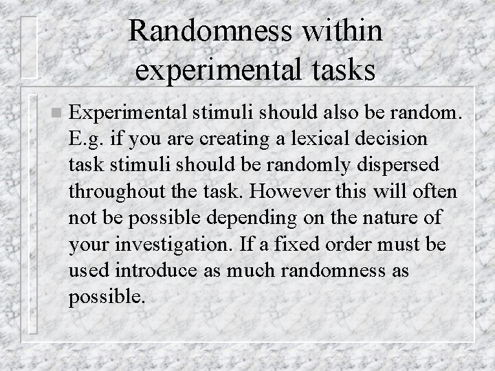 Randomness within experimental tasks n Experimental stimuli should also be random. E. g. if