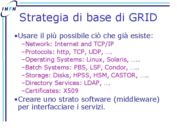 Strategia di base di GRID • Usare il più possibile ciò che già esiste: