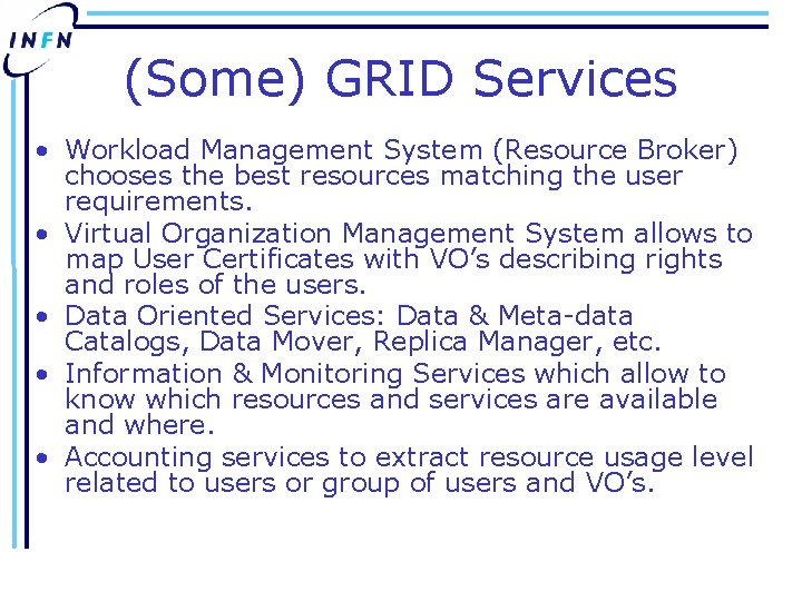 (Some) GRID Services • Workload Management System (Resource Broker) chooses the best resources matching