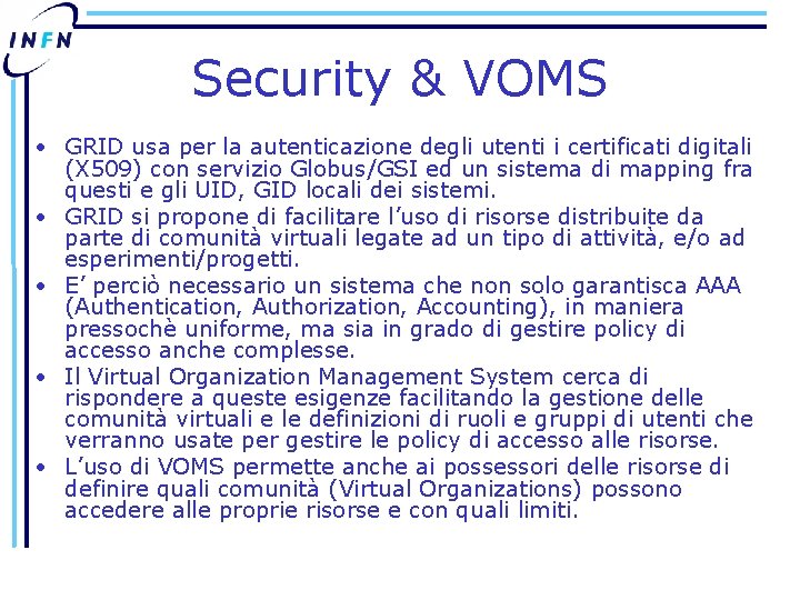 Security & VOMS • GRID usa per la autenticazione degli utenti i certificati digitali