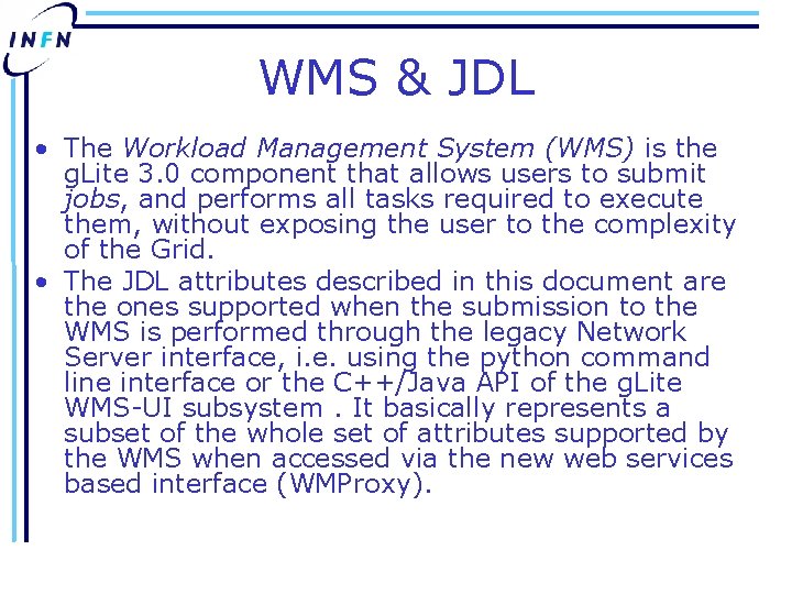 WMS & JDL • The Workload Management System (WMS) is the g. Lite 3.