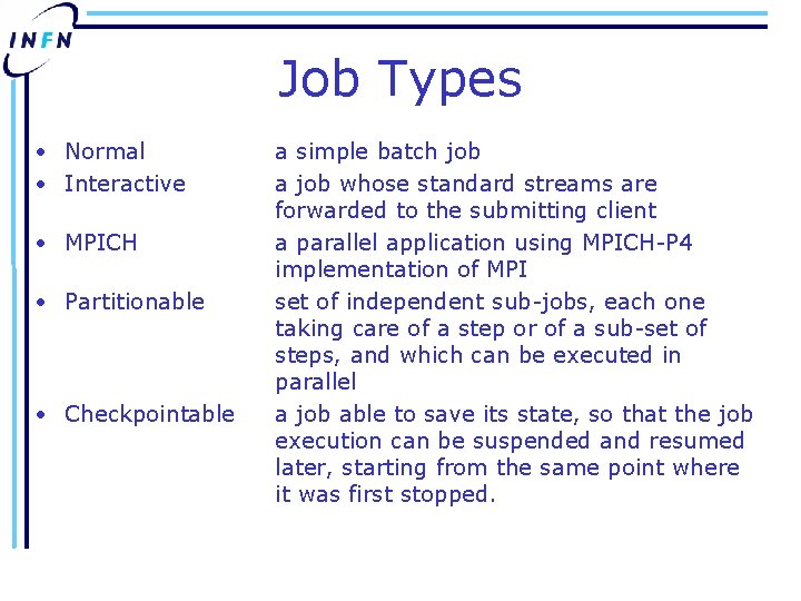 Job Types • Normal • Interactive • MPICH • Partitionable • Checkpointable a simple