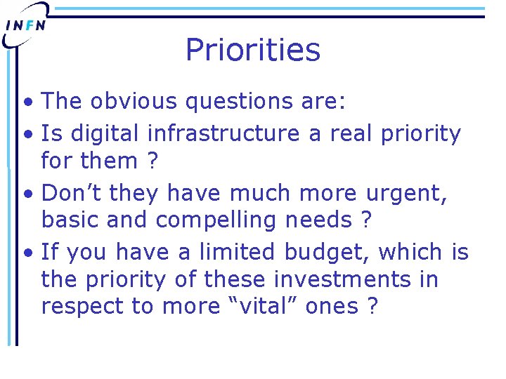 Priorities • The obvious questions are: • Is digital infrastructure a real priority for