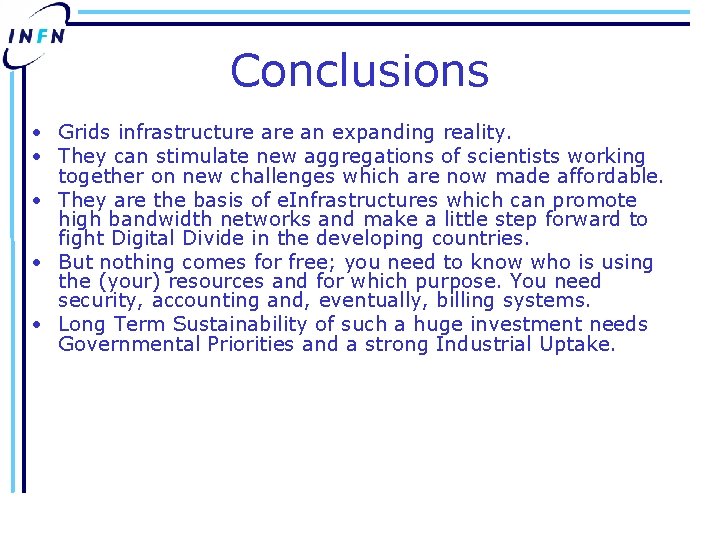 Conclusions • Grids infrastructure an expanding reality. • They can stimulate new aggregations of