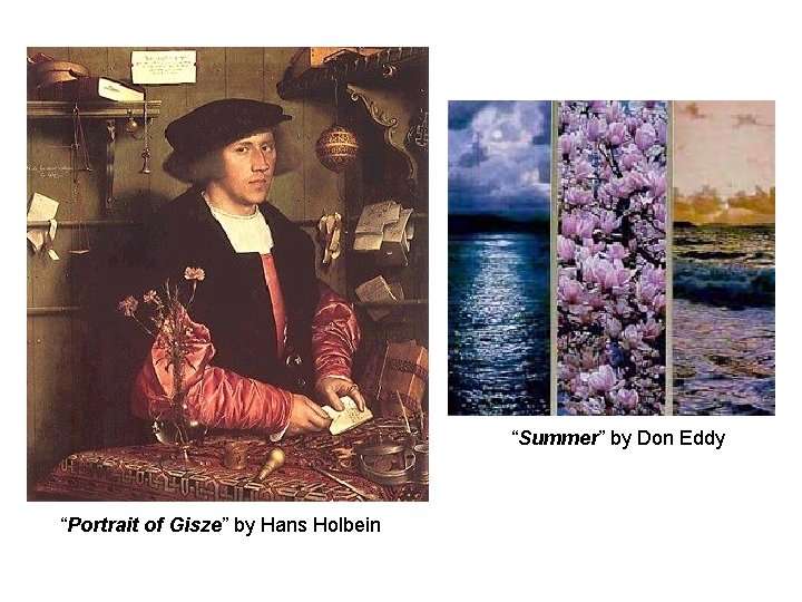 “Summer” by Don Eddy “Portrait of Gisze” by Hans Holbein “Summer” by Don Eddy “Portrait of Gisze” by Hans Holbein