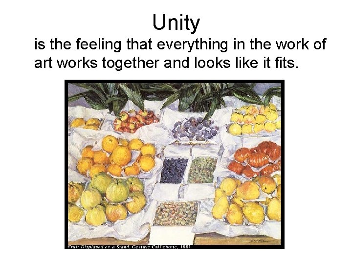 Unity is the feeling that everything in the work of art works together and Unity is the feeling that everything in the work of art works together and