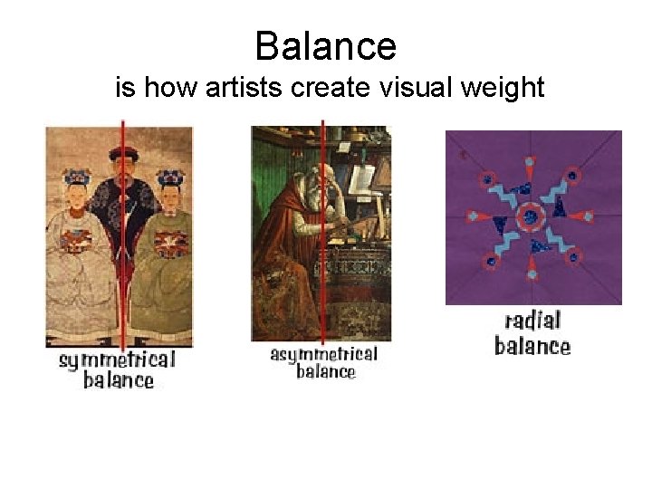 Balance is how artists create visual weight Balance is how artists create visual weight