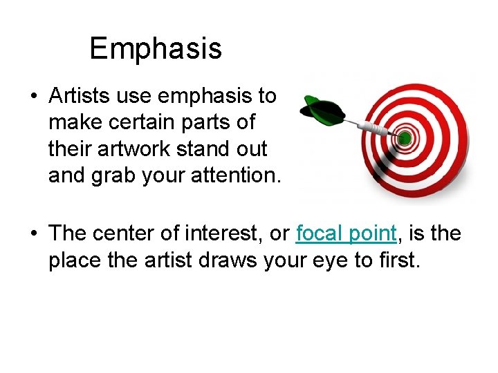Emphasis • Artists use emphasis to make certain parts of their artwork stand out Emphasis • Artists use emphasis to make certain parts of their artwork stand out
