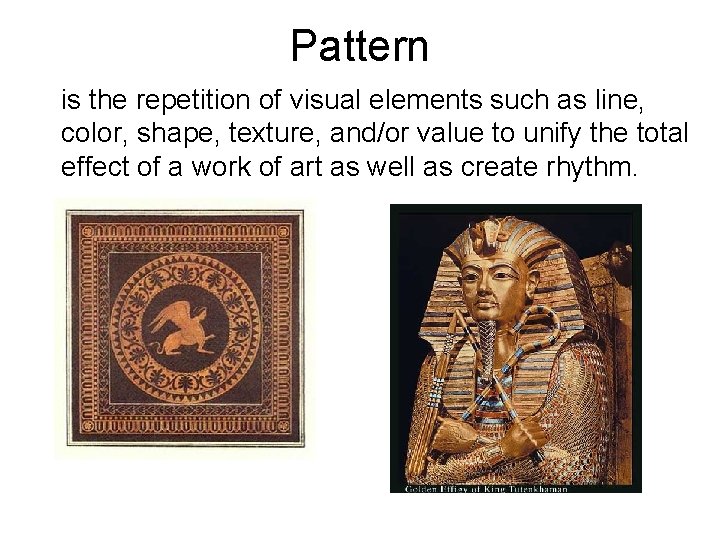 Pattern is the repetition of visual elements such as line, color, shape, texture, and/or Pattern is the repetition of visual elements such as line, color, shape, texture, and/or