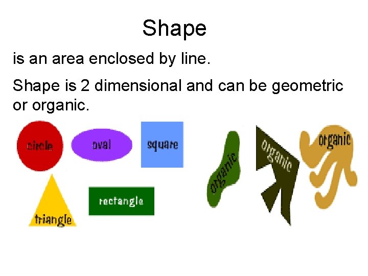 Shape is an area enclosed by line. Shape is 2 dimensional and can be Shape is an area enclosed by line. Shape is 2 dimensional and can be