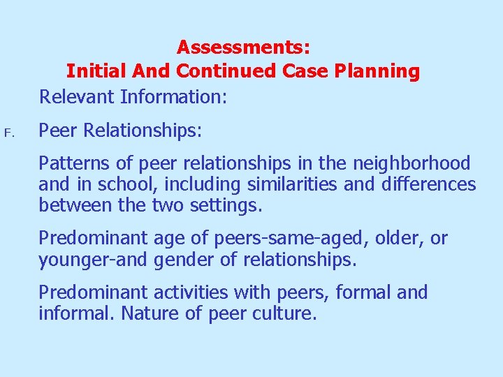 Assessments: Initial And Continued Case Planning Relevant Information: F. Peer Relationships: Patterns of peer Assessments: Initial And Continued Case Planning Relevant Information: F. Peer Relationships: Patterns of peer
