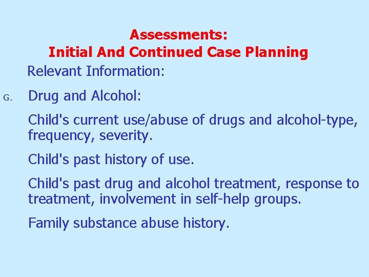 Assessments: Initial And Continued Case Planning Relevant Information: G. Drug and Alcohol: Child's current Assessments: Initial And Continued Case Planning Relevant Information: G. Drug and Alcohol: Child's current