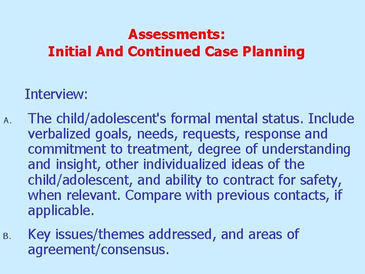 Assessments: Initial And Continued Case Planning Interview: A. B. The child/adolescent's formal mental status. Assessments: Initial And Continued Case Planning Interview: A. B. The child/adolescent's formal mental status.