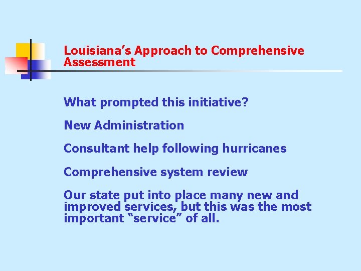 Louisiana’s Approach to Comprehensive Assessment What prompted this initiative? New Administration Consultant help following Louisiana’s Approach to Comprehensive Assessment What prompted this initiative? New Administration Consultant help following