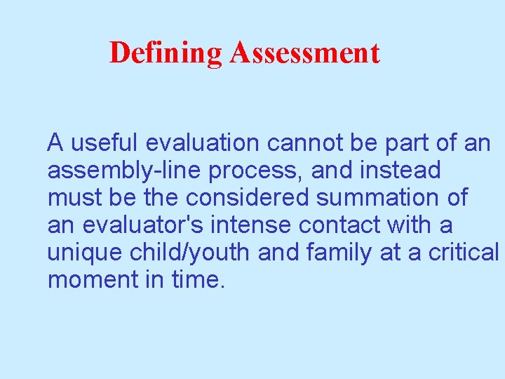 Defining Assessment A useful evaluation cannot be part of an assembly-line process, and instead Defining Assessment A useful evaluation cannot be part of an assembly-line process, and instead