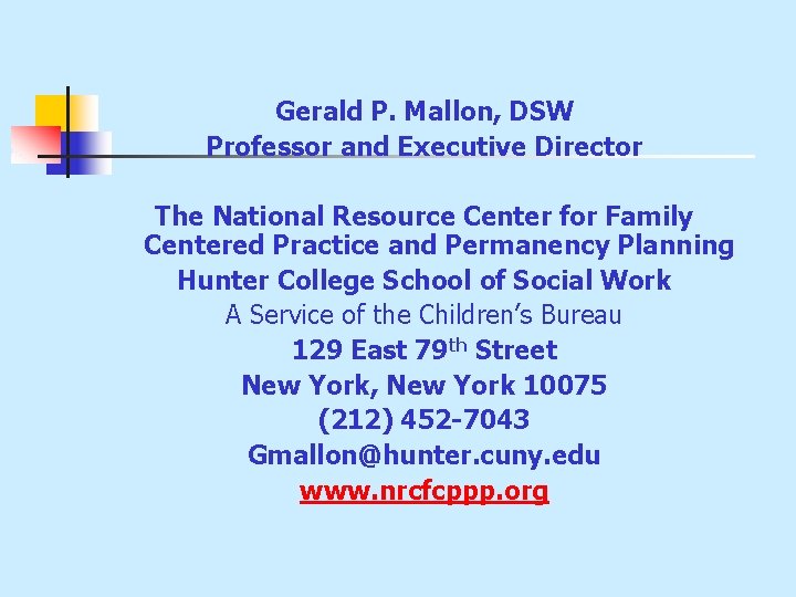 Gerald P. Mallon, DSW Professor and Executive Director The National Resource Center for Family Gerald P. Mallon, DSW Professor and Executive Director The National Resource Center for Family
