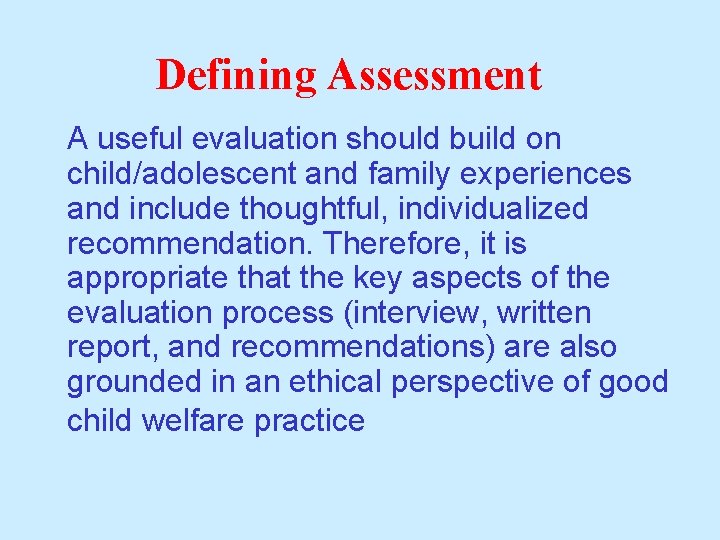 Defining Assessment A useful evaluation should build on child/adolescent and family experiences and include Defining Assessment A useful evaluation should build on child/adolescent and family experiences and include