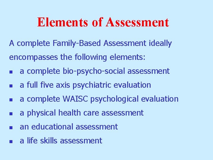Elements of Assessment A complete Family-Based Assessment ideally encompasses the following elements: n a Elements of Assessment A complete Family-Based Assessment ideally encompasses the following elements: n a