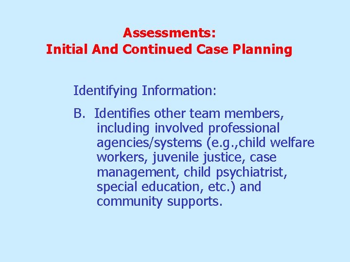 Assessments: Initial And Continued Case Planning Identifying Information: B. Identifies other team members, including Assessments: Initial And Continued Case Planning Identifying Information: B. Identifies other team members, including