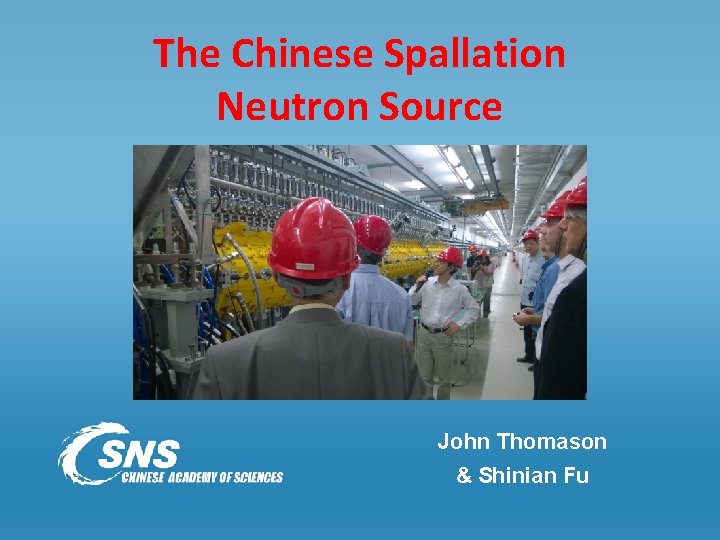 The Chinese Spallation Neutron Source John Thomason & Shinian Fu 