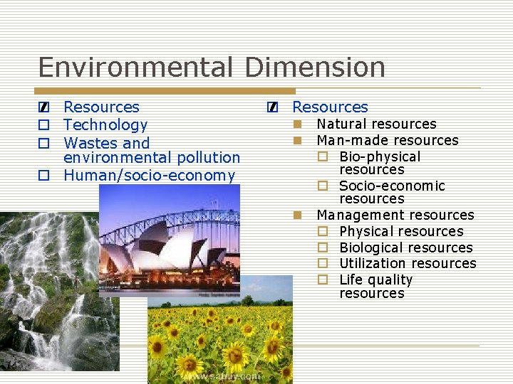 Environmental Dimension o Resources o Technology o Wastes and environmental pollution o Human/socio-economy o