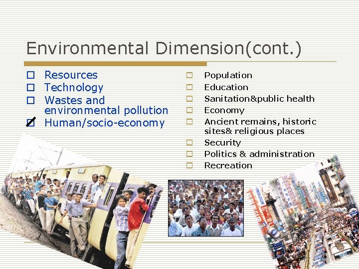 Environmental Dimension(cont. ) o Resources o Technology o Wastes and environmental pollution o Human/socio-economy Environmental Dimension(cont. ) o Resources o Technology o Wastes and environmental pollution o Human/socio-economy