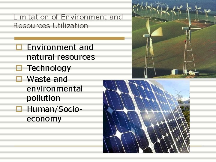 Limitation of Environment and Resources Utilization o Environment and natural resources o Technology o