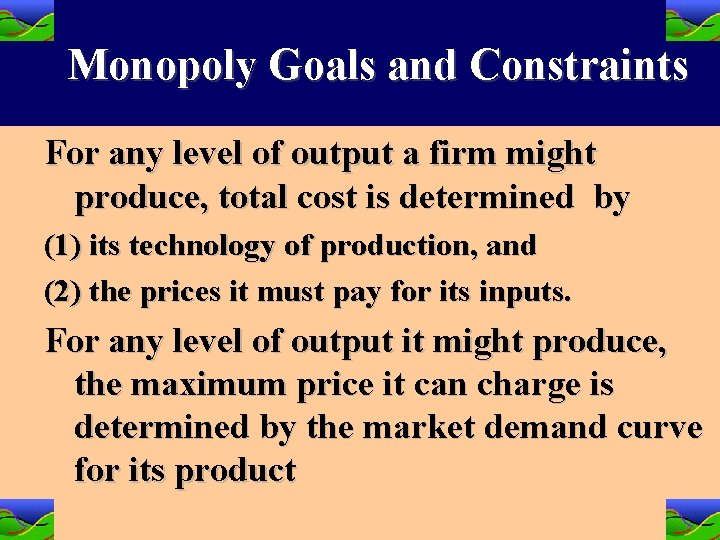 Monopoly Goals and Constraints For any level of output a firm might produce, total Monopoly Goals and Constraints For any level of output a firm might produce, total