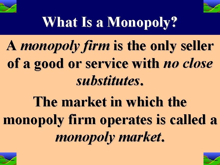 What Is a Monopoly? A monopoly firm is the only seller of a good