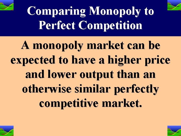 Comparing Monopoly to Perfect Competition A monopoly market can be expected to have a Comparing Monopoly to Perfect Competition A monopoly market can be expected to have a
