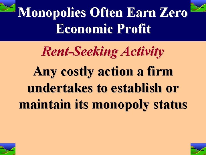 Monopolies Often Earn Zero Economic Profit Rent-Seeking Activity Any costly action a firm undertakes