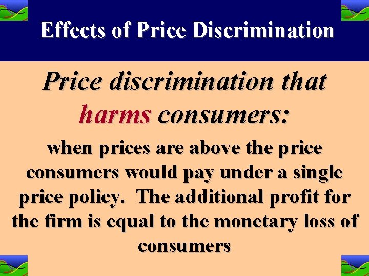 Effects of Price Discrimination Price discrimination that harms consumers: when prices are above the