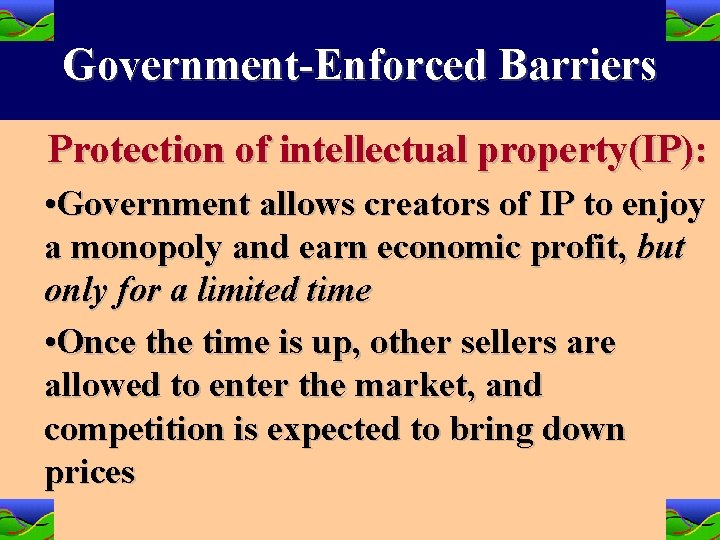 Government-Enforced Barriers Protection of intellectual property(IP): • Government allows creators of IP to enjoy