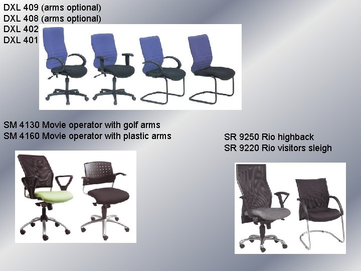 DXL 409 (arms optional) DXL 408 (arms optional) DXL 402 DXL 401 SM 4130 DXL 409 (arms optional) DXL 408 (arms optional) DXL 402 DXL 401 SM 4130