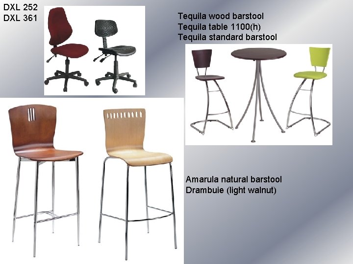 DXL 252 DXL 361 Tequila wood barstool Tequila table 1100(h) Tequila standard barstool Amarula DXL 252 DXL 361 Tequila wood barstool Tequila table 1100(h) Tequila standard barstool Amarula