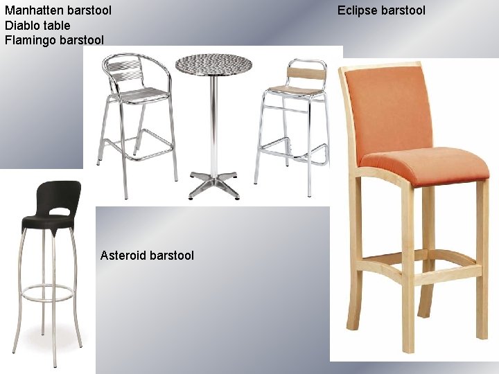 Manhatten barstool Diablo table Flamingo barstool Eclipse barstool Asteroid barstool Manhatten barstool Diablo table Flamingo barstool Eclipse barstool Asteroid barstool