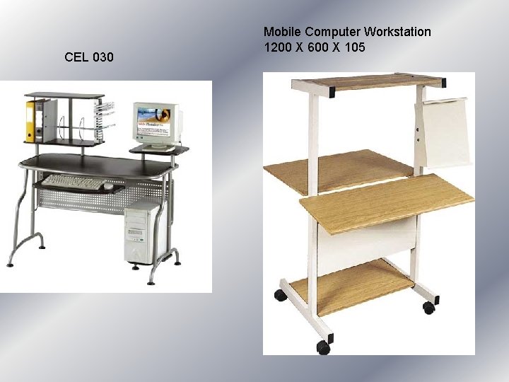 CEL 030 Mobile Computer Workstation 1200 X 600 X 105 CEL 030 Mobile Computer Workstation 1200 X 600 X 105
