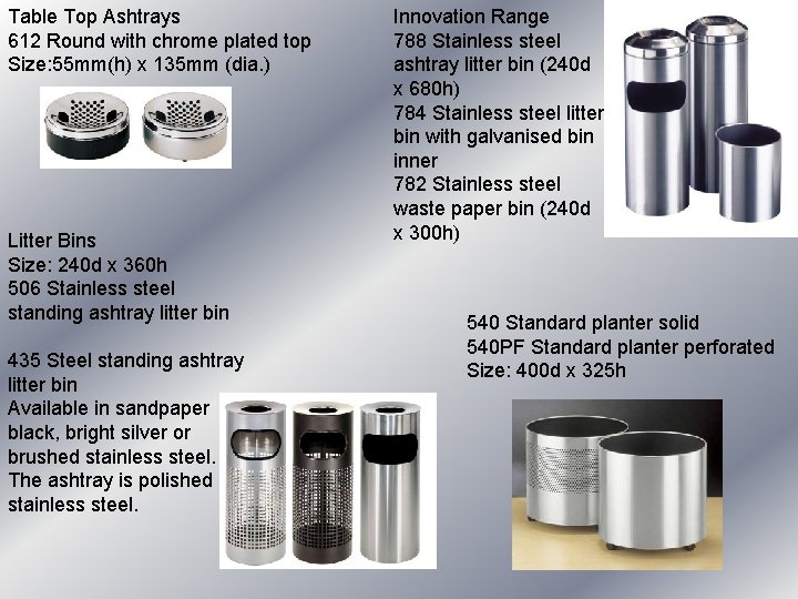 Table Top Ashtrays 612 Round with chrome plated top Size: 55 mm(h) x 135 Table Top Ashtrays 612 Round with chrome plated top Size: 55 mm(h) x 135