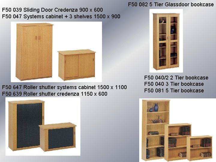 F 50 039 Sliding Door Credenza 900 x 600 F 50 047 Systems cabinet F 50 039 Sliding Door Credenza 900 x 600 F 50 047 Systems cabinet
