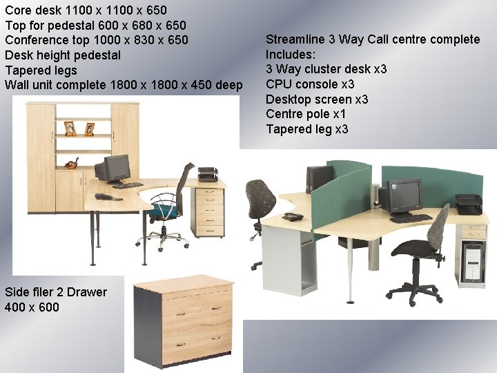 Core desk 1100 x 650 Top for pedestal 600 x 680 x 650 Conference Core desk 1100 x 650 Top for pedestal 600 x 680 x 650 Conference